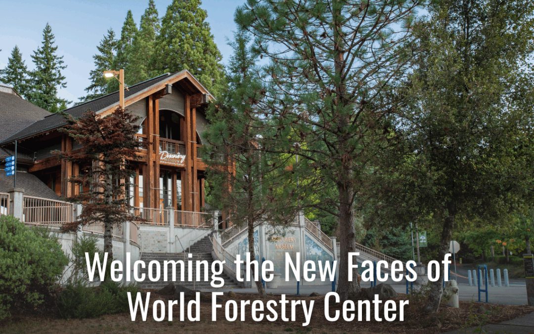 Welcoming the New Faces of World Forestry Center