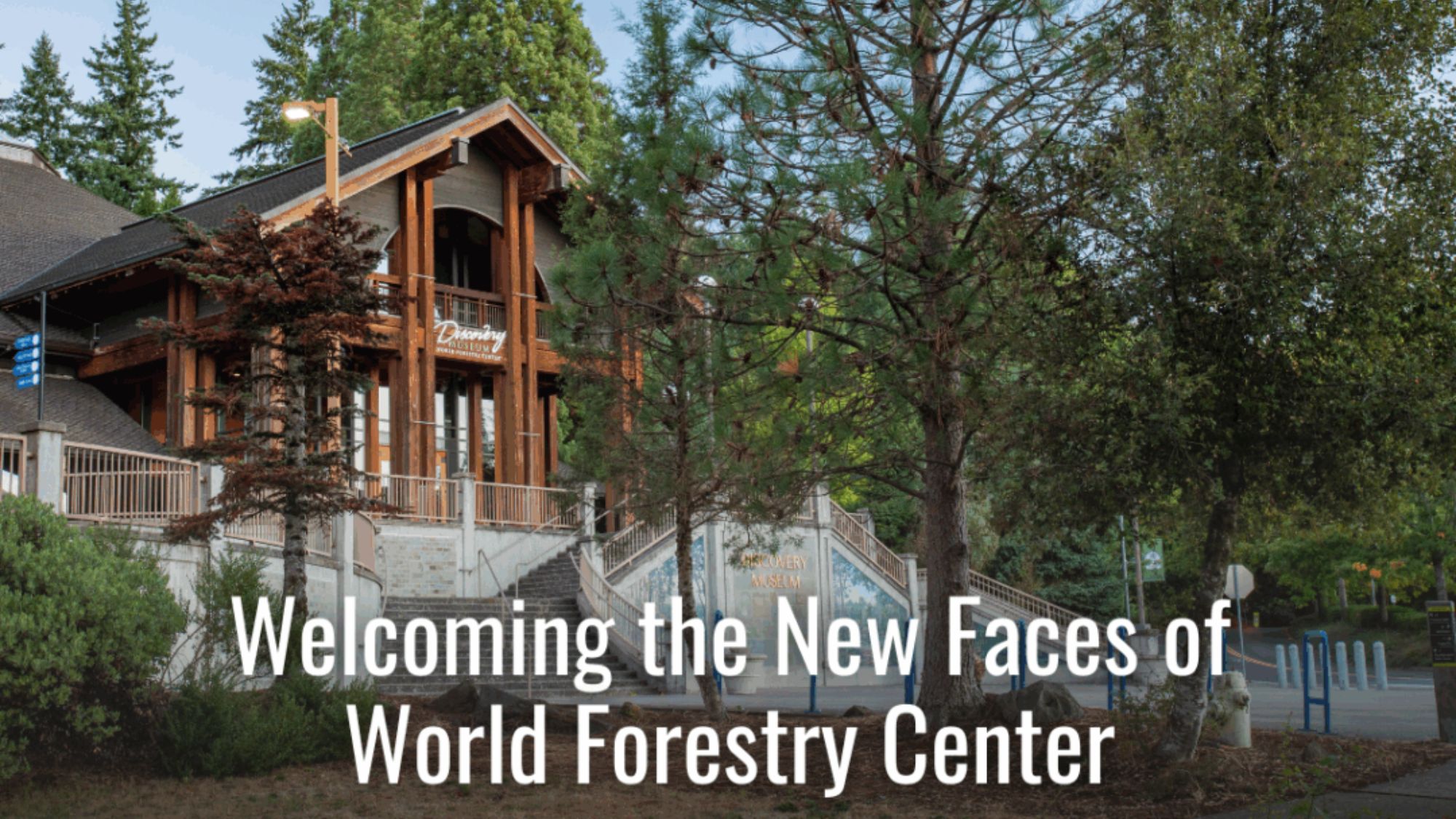 Welcoming the New Faces of World Forestry Center